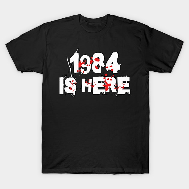 1984 is Here Down is Up & Up is Down Make 1984 Fiction Again T-Shirt by Beautiful Butterflies by Anastasia